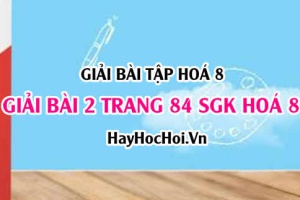 Giải bài 2 trang 84 SGK Hoá 8: Tính chất hoá học của Oxi O2, tính chất vật lí của oxi